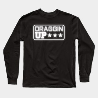 Draggin Up Pipeline Pipeliner Welder Worker Long Sleeve T-Shirt